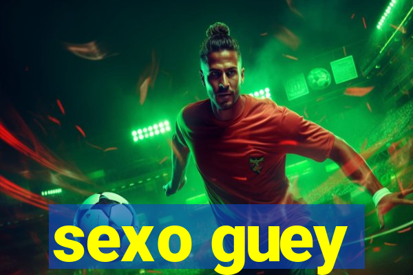 sexo guey